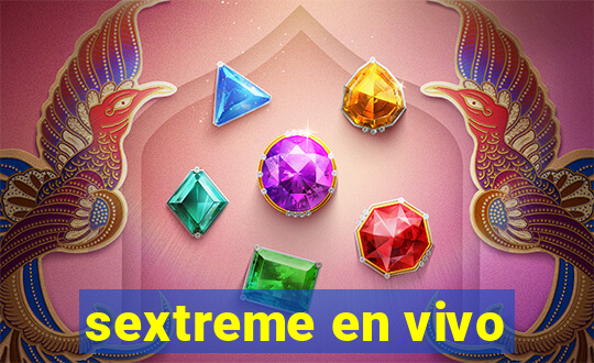 sextreme en vivo